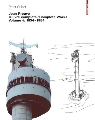 Jean Prouvé – Oeuvre complète / Complete Works: Volume 4: 1954–1984 (Jean Prouve: Complete Works 1954-1984, Band 4)